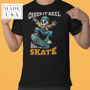 Creep It Reel Skater T-Shirt, Born to Skate Graphic Tee, Funny Skeleton Skater Shirt, Unique Skateboarding Sweatshirt, Cool Skatewear